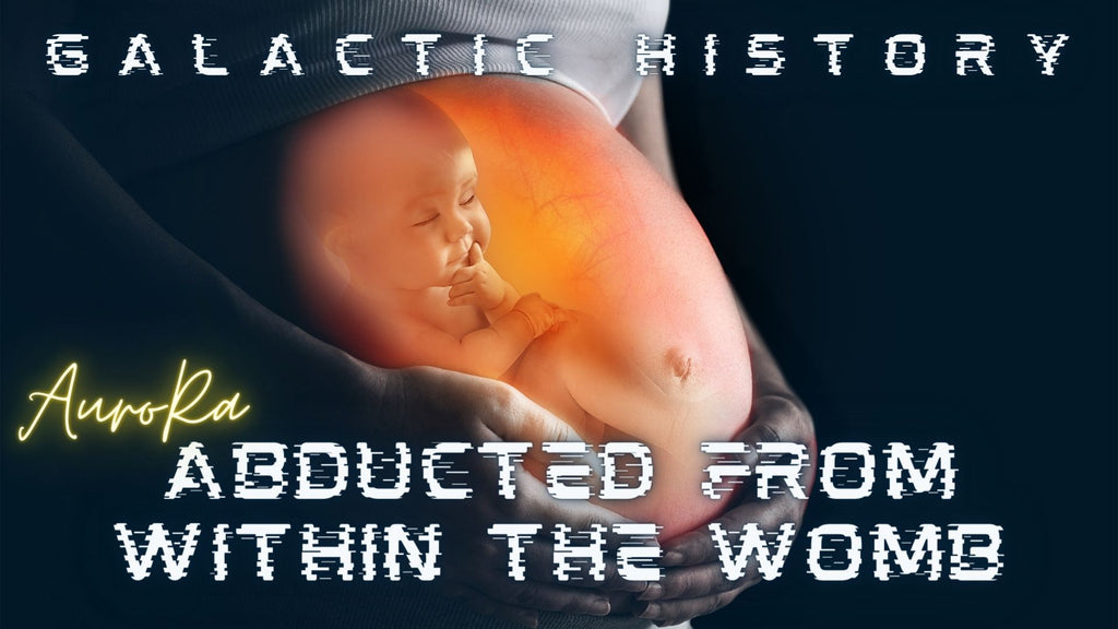 ABDUCTED FROM WITHIN THE WOMB